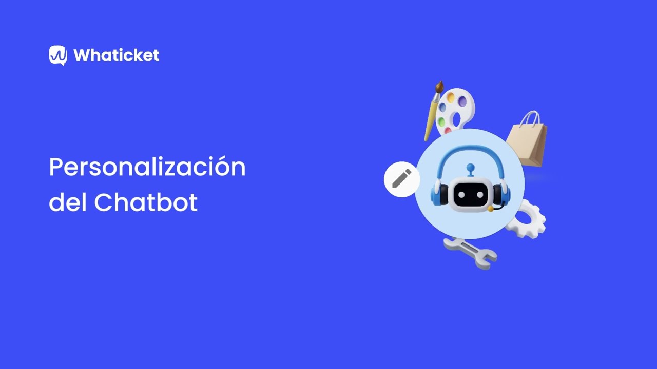 Aprende a editar y personalizar el chatbot de Whaticket  🚀💙