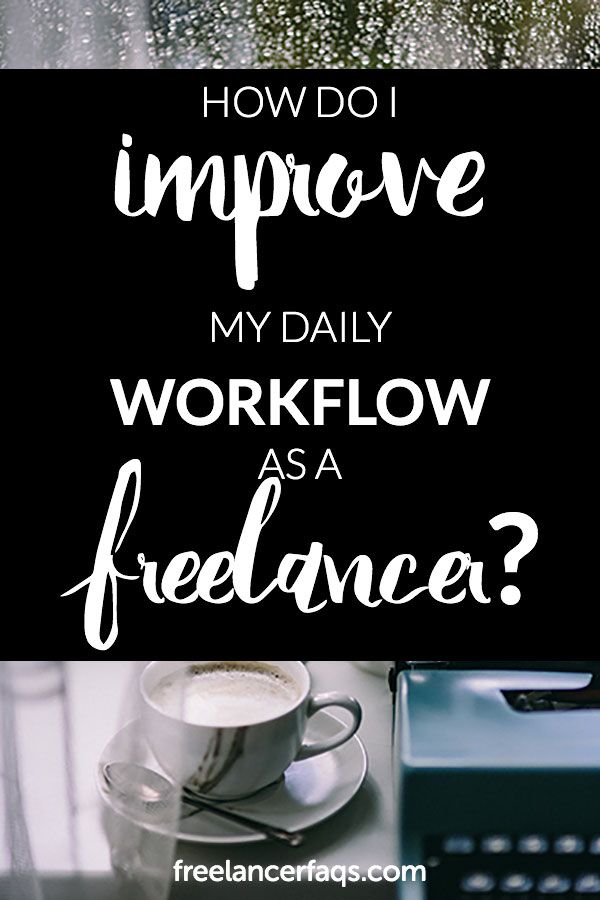 How Do I Improve My Daily Workflow As a Freelancer? – Freelancer FAQs