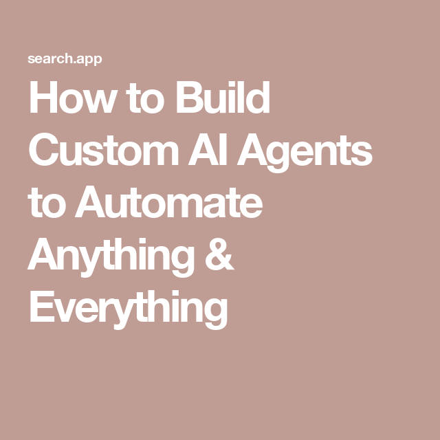 How to Build Custom AI Agents to Automate Anything & Everything