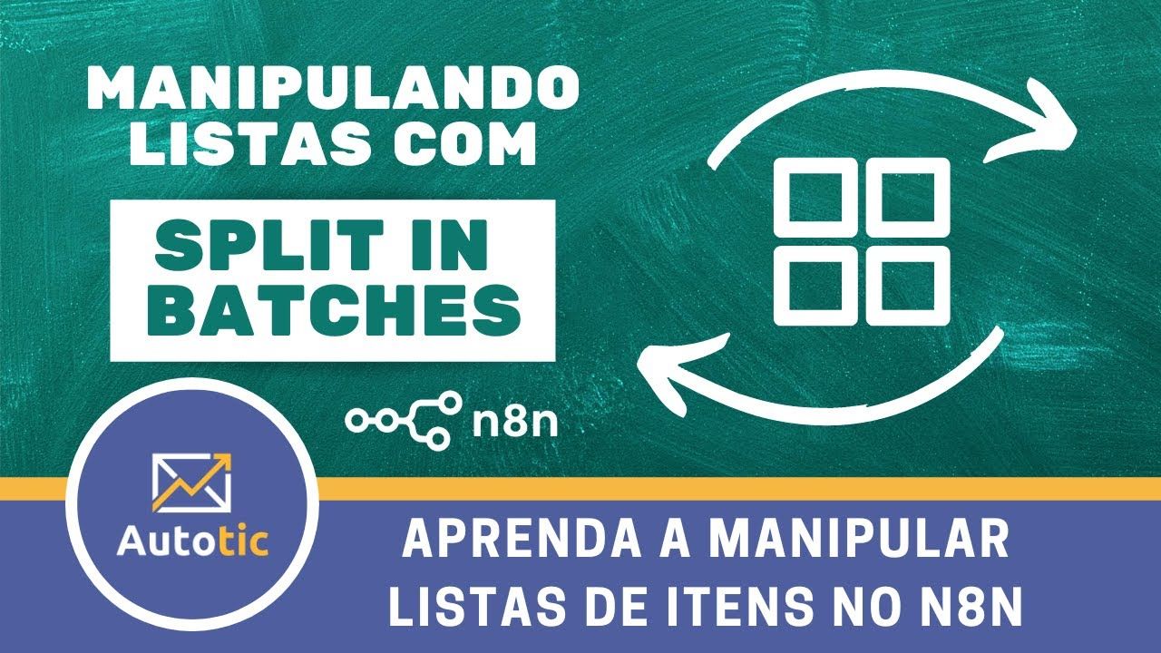 Manipulando LISTAS de itens com SPLIT IN BATCHES – Autotic