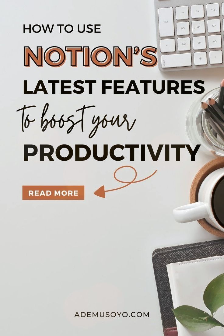 How To Use Notion’s Latest Features To Boost Your Productivity